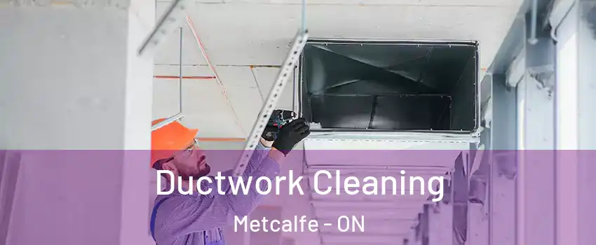  Ductwork Cleaning Metcalfe - ON