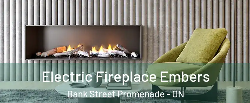  Electric Fireplace Embers Bank Street Promenade - ON