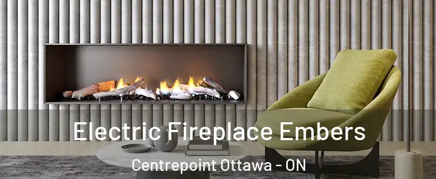  Electric Fireplace Embers Centrepoint Ottawa - ON