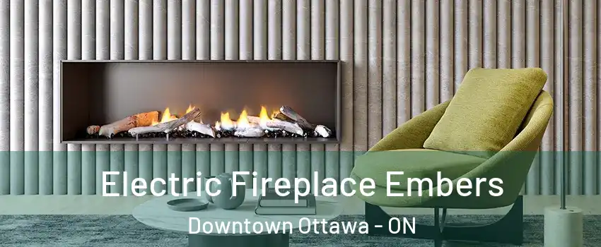  Electric Fireplace Embers Downtown Ottawa - ON