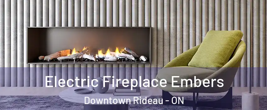  Electric Fireplace Embers Downtown Rideau - ON