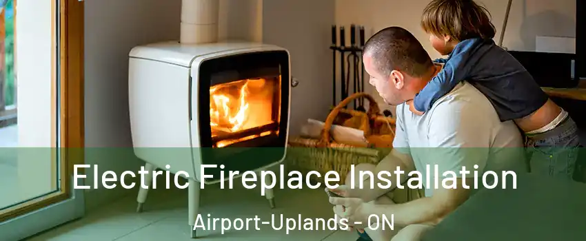  Electric Fireplace Installation Airport-Uplands - ON