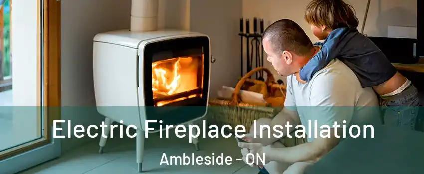  Electric Fireplace Installation Ambleside - ON