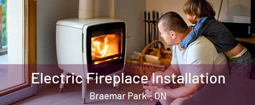  Electric Fireplace Installation Braemar Park - ON