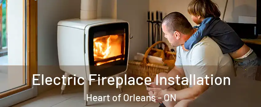  Electric Fireplace Installation Heart of Orleans - ON