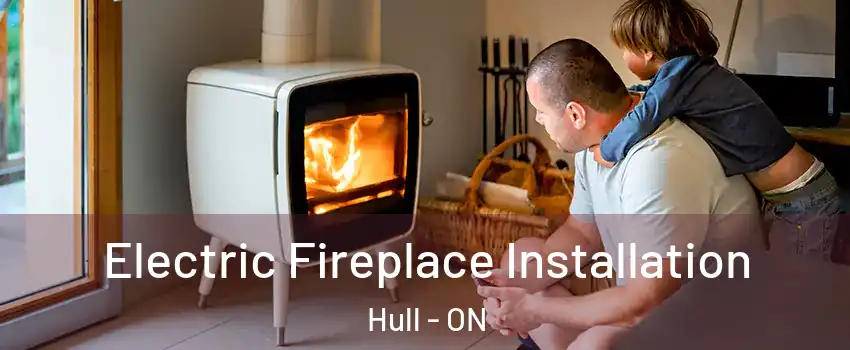  Electric Fireplace Installation Hull - ON