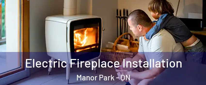  Electric Fireplace Installation Manor Park - ON