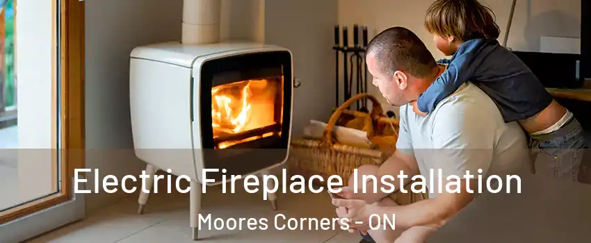  Electric Fireplace Installation Moores Corners - ON