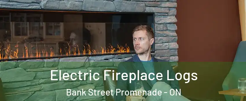  Electric Fireplace Logs Bank Street Promenade - ON