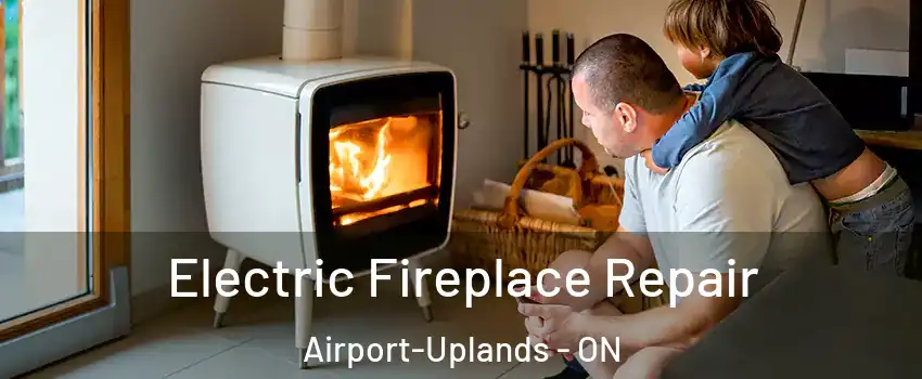  Electric Fireplace Repair Airport-Uplands - ON