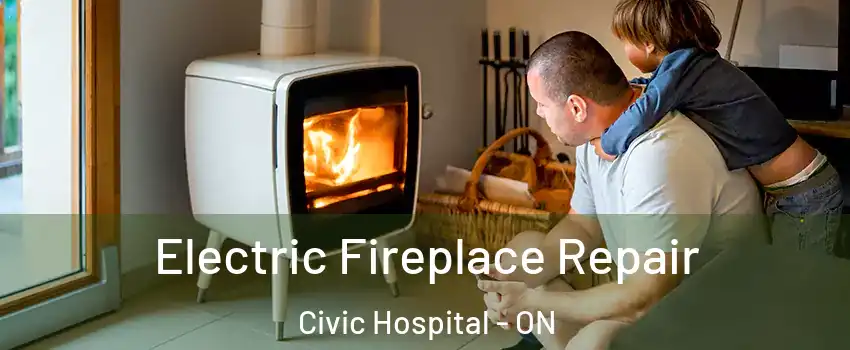  Electric Fireplace Repair Civic Hospital - ON