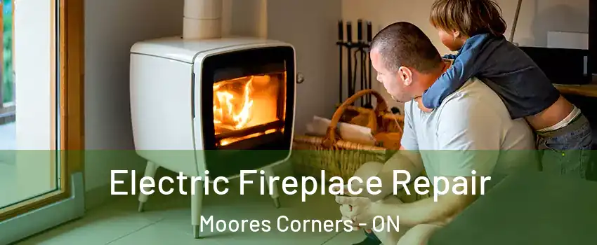  Electric Fireplace Repair Moores Corners - ON