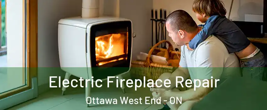  Electric Fireplace Repair Ottawa West End - ON