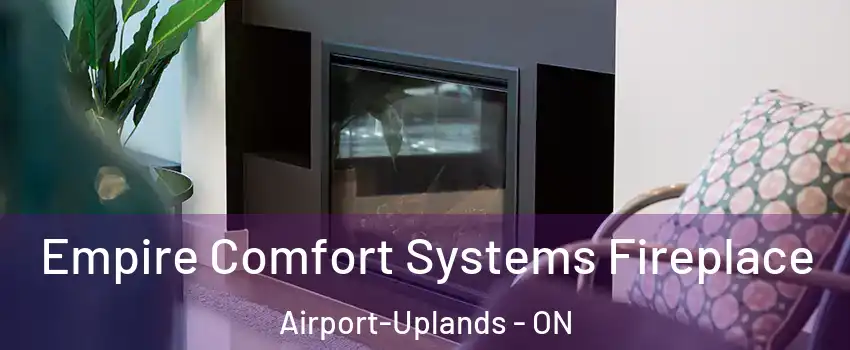  Empire Comfort Systems Fireplace Airport-Uplands - ON