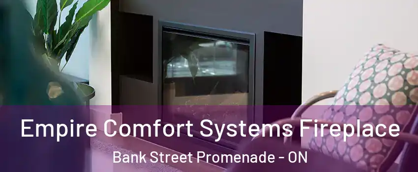  Empire Comfort Systems Fireplace Bank Street Promenade - ON