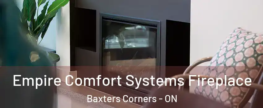  Empire Comfort Systems Fireplace Baxters Corners - ON