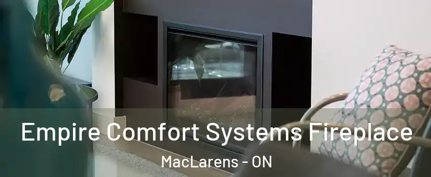  Empire Comfort Systems Fireplace MacLarens - ON