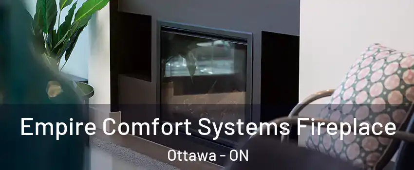  Empire Comfort Systems Fireplace Ottawa - ON