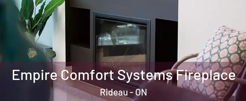  Empire Comfort Systems Fireplace Rideau - ON