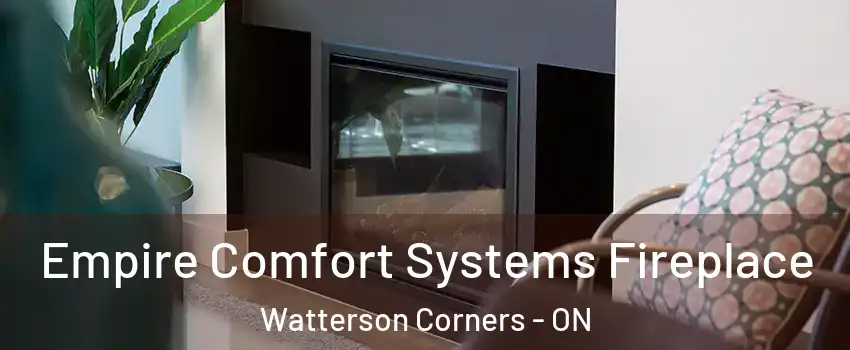  Empire Comfort Systems Fireplace Watterson Corners - ON