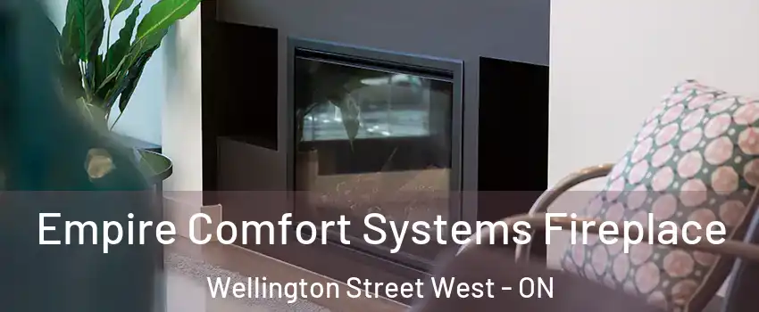  Empire Comfort Systems Fireplace Wellington Street West - ON