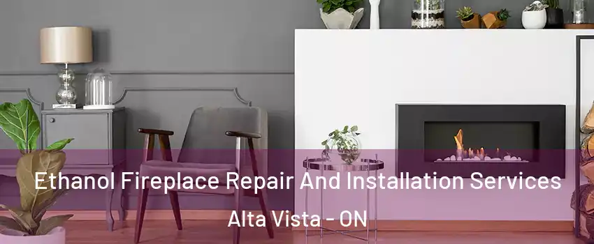  Ethanol Fireplace Repair And Installation Services Alta Vista - ON