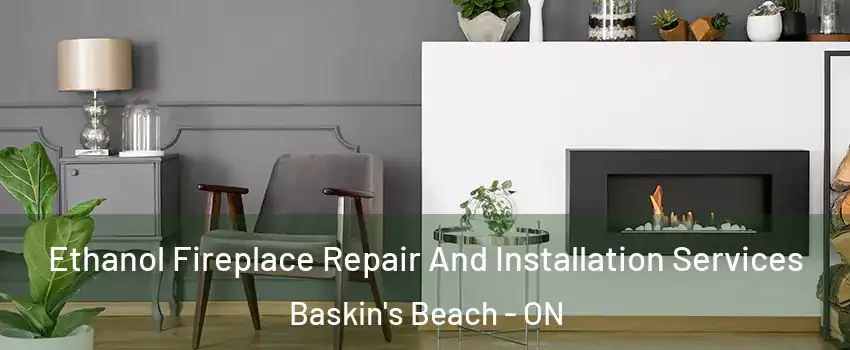  Ethanol Fireplace Repair And Installation Services Baskin's Beach - ON