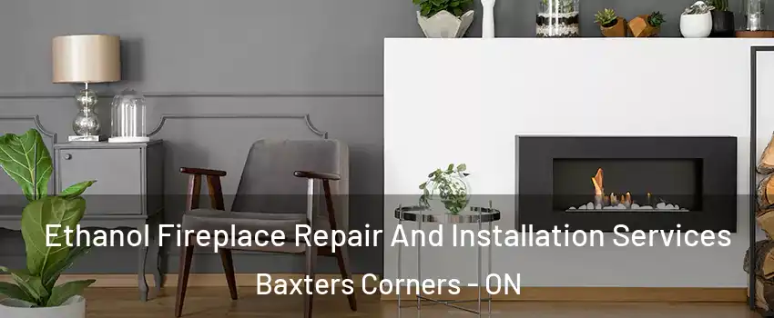  Ethanol Fireplace Repair And Installation Services Baxters Corners - ON