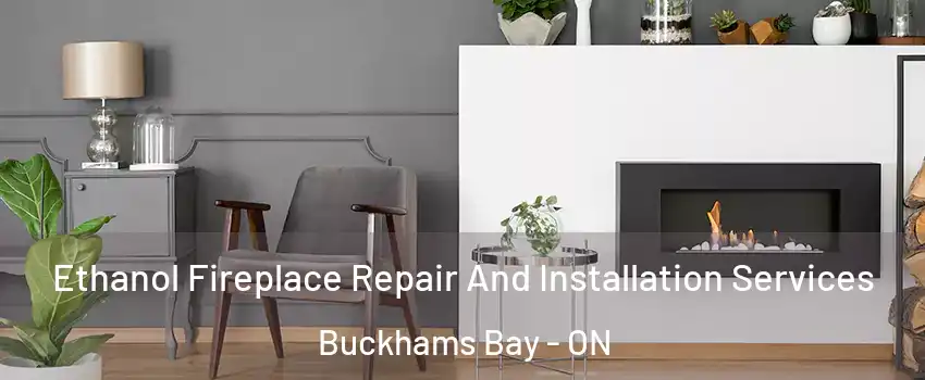  Ethanol Fireplace Repair And Installation Services Buckhams Bay - ON