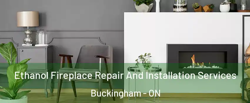  Ethanol Fireplace Repair And Installation Services Buckingham - ON