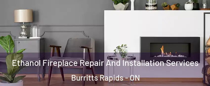  Ethanol Fireplace Repair And Installation Services Burritts Rapids - ON