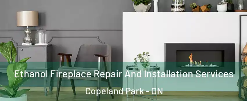  Ethanol Fireplace Repair And Installation Services Copeland Park - ON