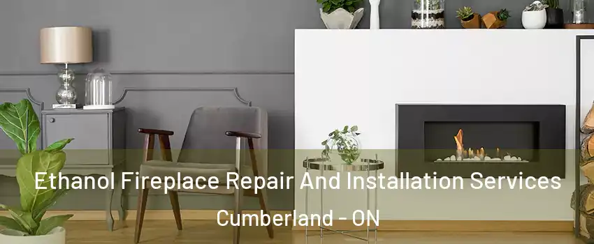  Ethanol Fireplace Repair And Installation Services Cumberland - ON