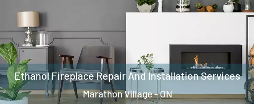  Ethanol Fireplace Repair And Installation Services Marathon Village - ON