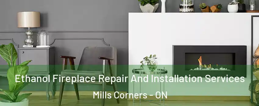  Ethanol Fireplace Repair And Installation Services Mills Corners - ON