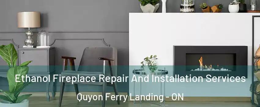  Ethanol Fireplace Repair And Installation Services Quyon Ferry Landing - ON