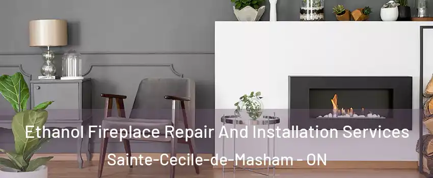  Ethanol Fireplace Repair And Installation Services Sainte-Cecile-de-Masham - ON