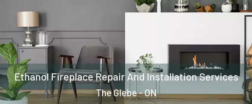  Ethanol Fireplace Repair And Installation Services The Glebe - ON