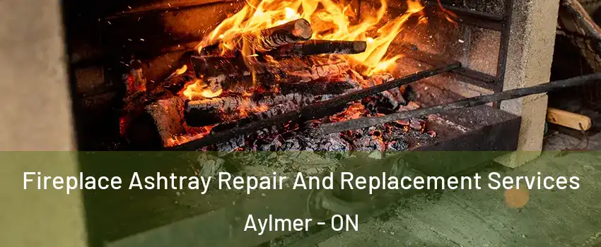  Fireplace Ashtray Repair And Replacement Services Aylmer - ON