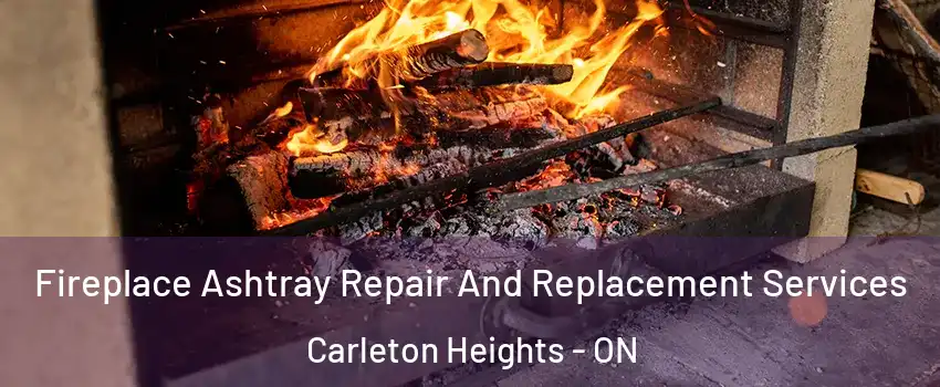  Fireplace Ashtray Repair And Replacement Services Carleton Heights - ON