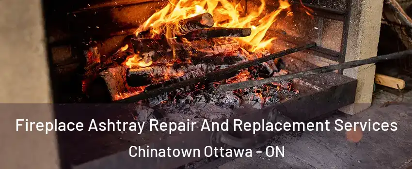  Fireplace Ashtray Repair And Replacement Services Chinatown Ottawa - ON