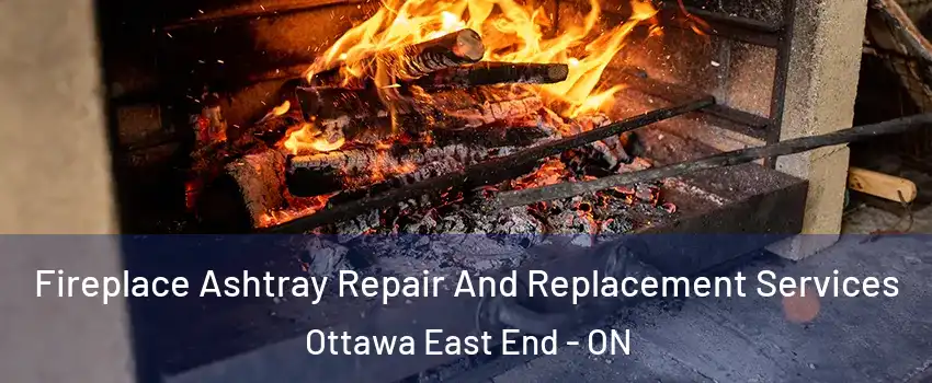  Fireplace Ashtray Repair And Replacement Services Ottawa East End - ON