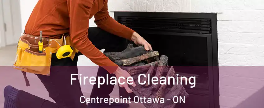  Fireplace Cleaning Centrepoint Ottawa - ON