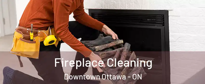  Fireplace Cleaning Downtown Ottawa - ON