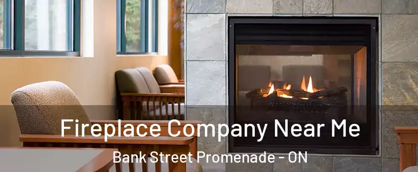  Fireplace Company Near Me Bank Street Promenade - ON