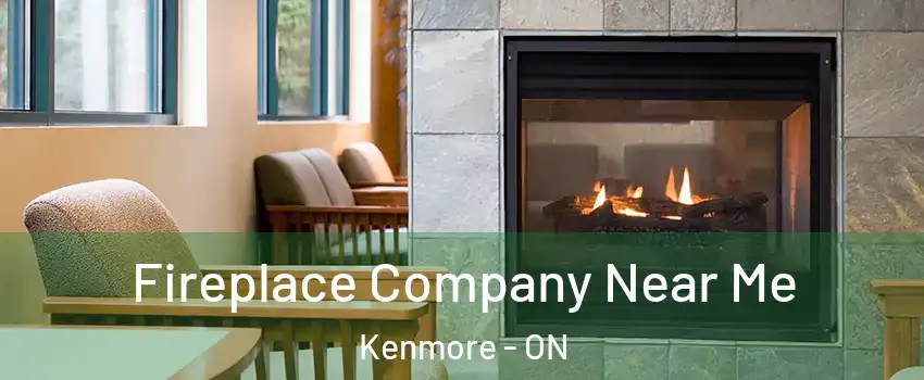  Fireplace Company Near Me Kenmore - ON