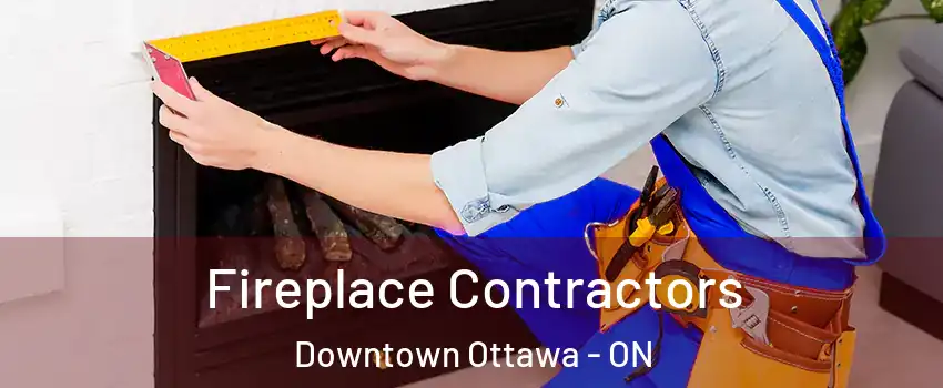  Fireplace Contractors Downtown Ottawa - ON