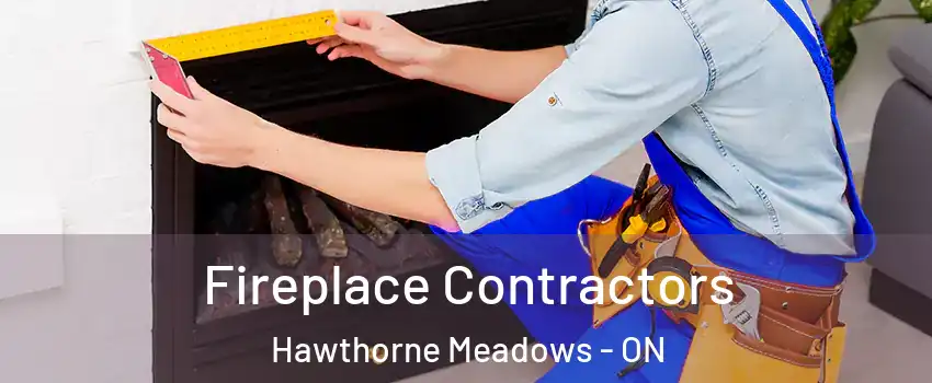  Fireplace Contractors Hawthorne Meadows - ON