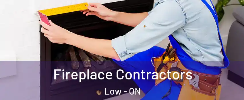  Fireplace Contractors Low - ON