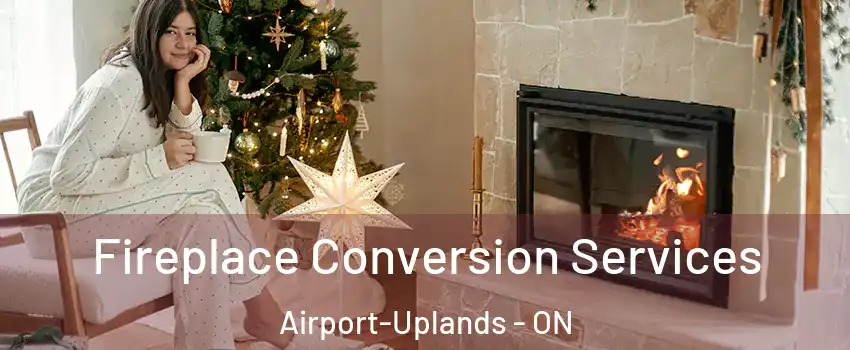  Fireplace Conversion Services Airport-Uplands - ON